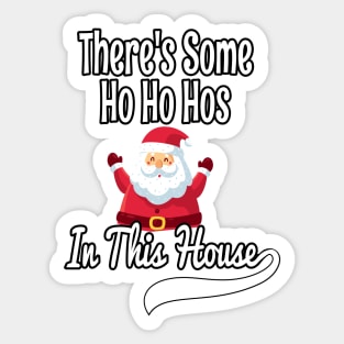 There's Some Ho Ho Hos In This House - Funny Santa Christmas Time Gift Sticker